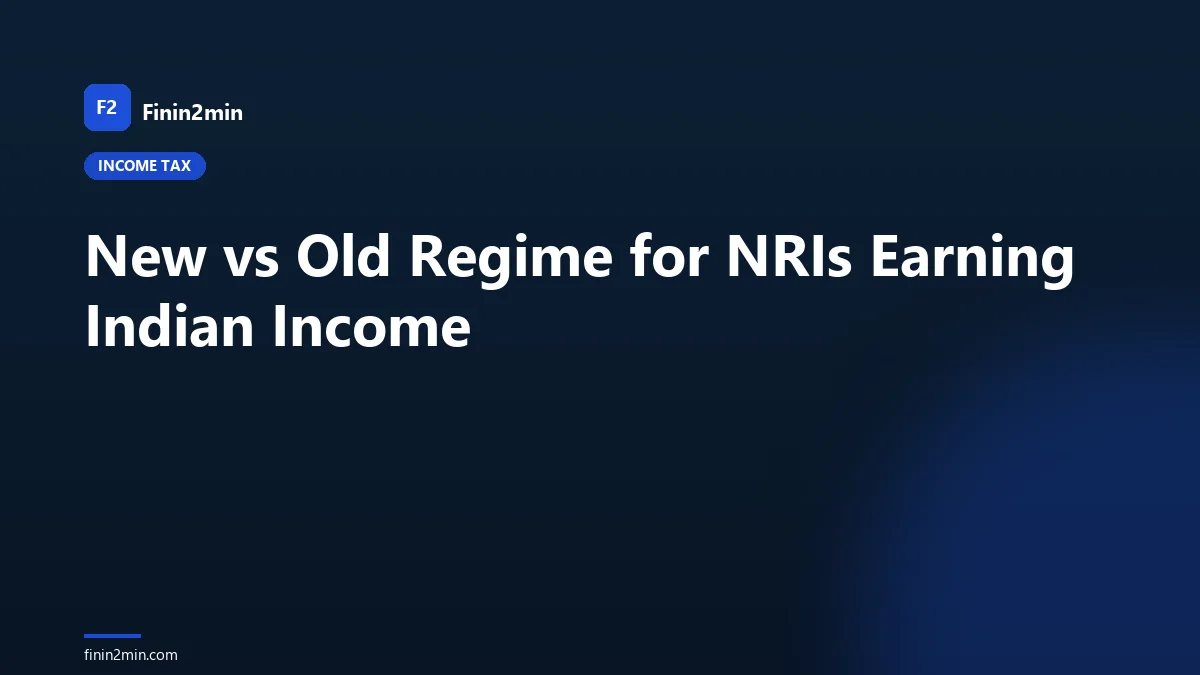 New vs Old Regime for NRIs Earning Indian Income