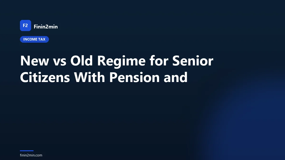 New vs Old Regime for Senior Citizens With Pension and