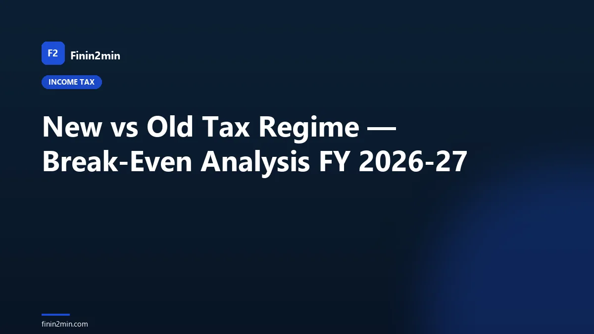 New vs Old Tax Regime — Break-Even Analysis FY 2026-27