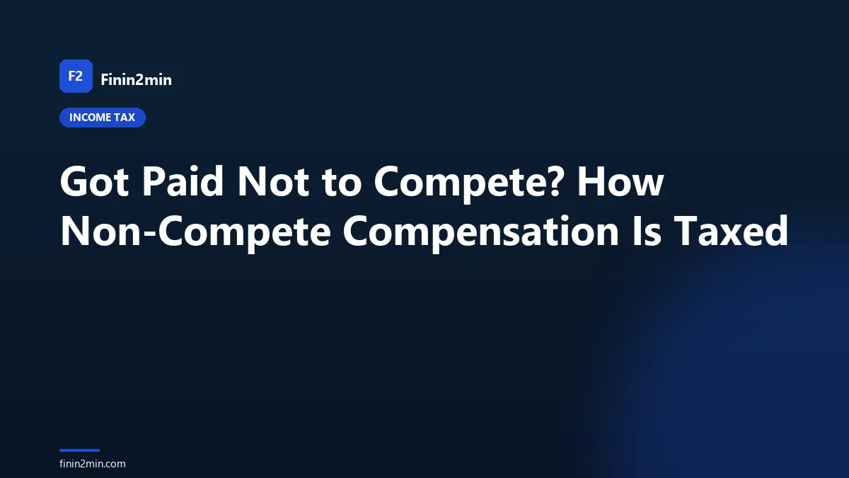 Got Paid Not to Compete? How Non-Compete Compensation Is Taxed