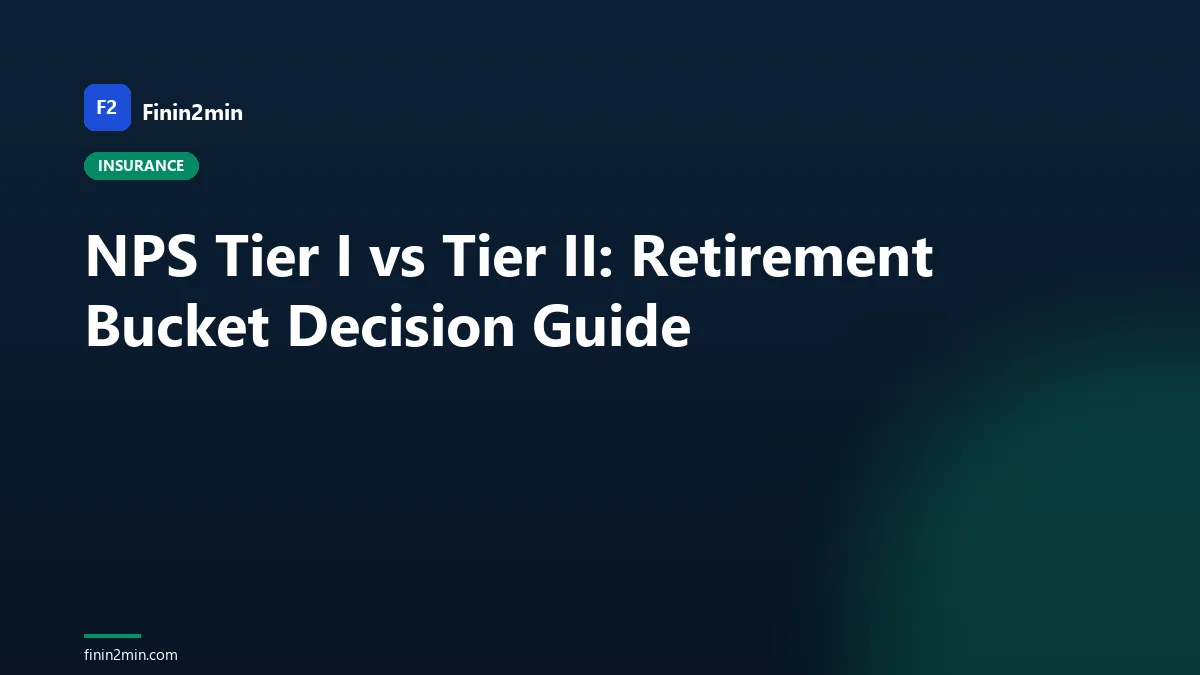 NPS Tier I vs Tier II: Retirement Bucket Decision Guide