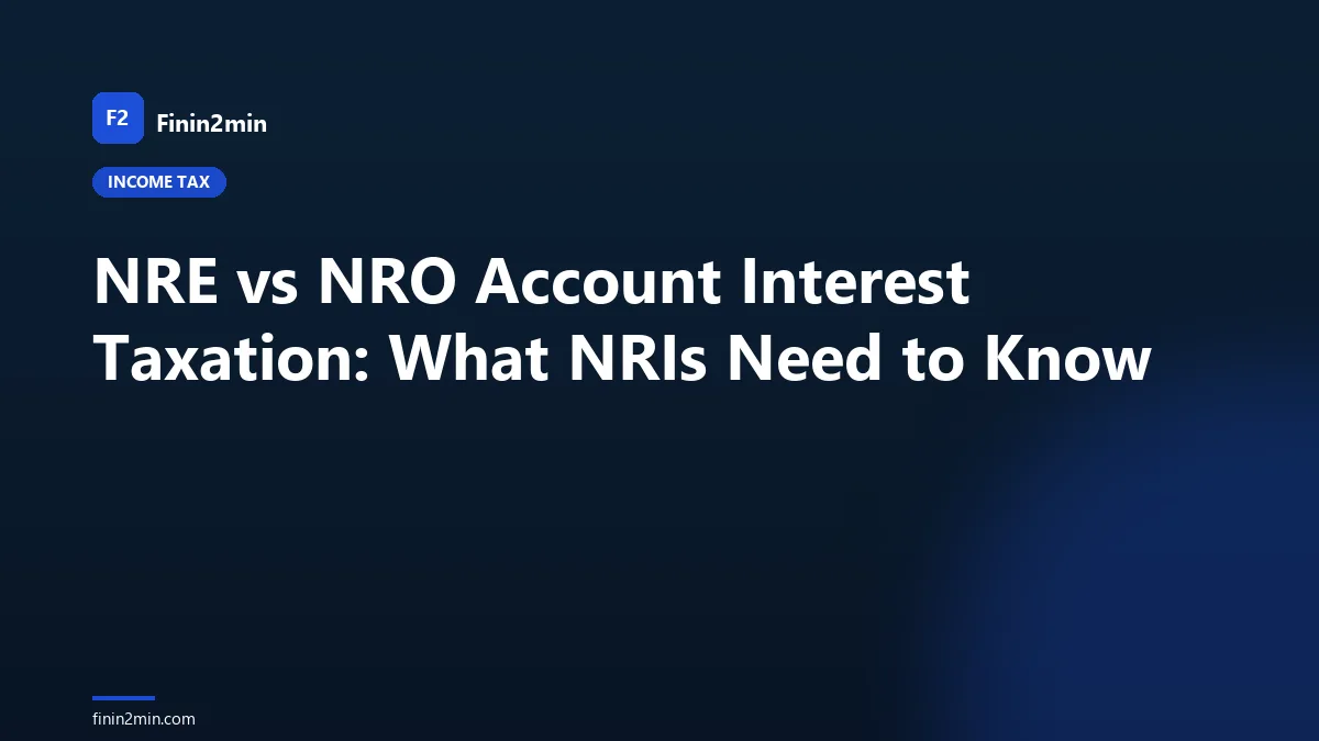 NRE vs NRO Account Interest Taxation: What NRIs Need to Know