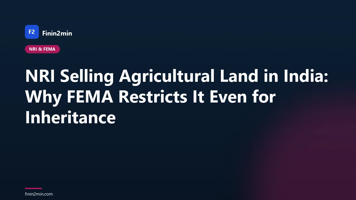 NRI Selling Agricultural Land in India: Why FEMA Restricts It Even for Inheritance