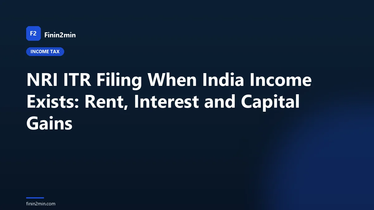 NRI ITR Filing When India Income Exists: Rent, Interest and Capital Gains