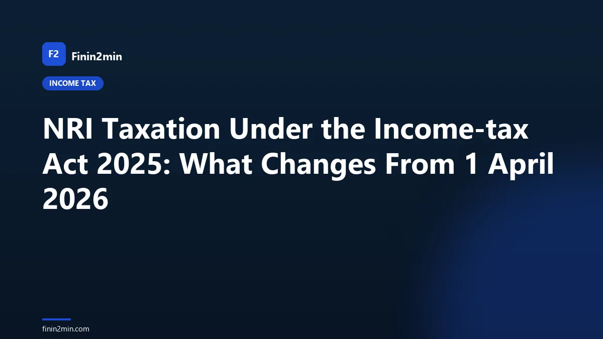 NRI Taxation Under the Income-tax Act 2025: What Changes From 1 April 2026