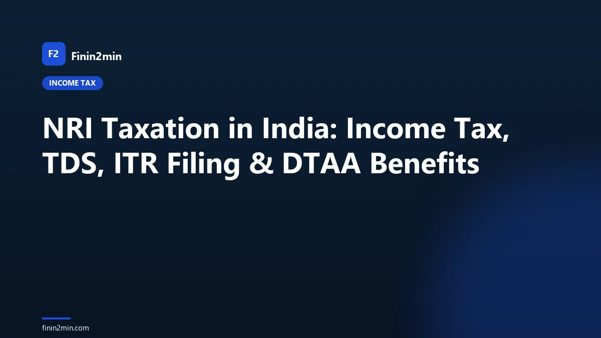 NRI Taxation in India: Income Tax, TDS, ITR Filing & DTAA Benefits