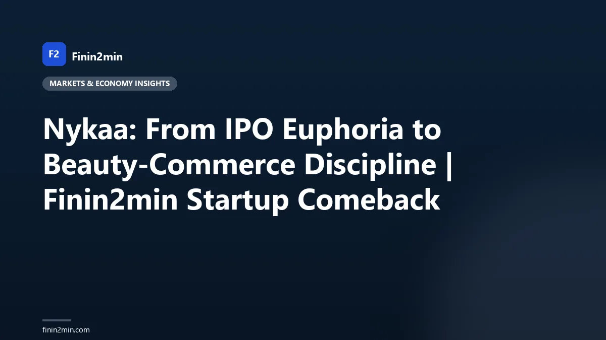Nykaa: From IPO Euphoria to Beauty-Commerce Discipline | Finin2min Startup Comeback