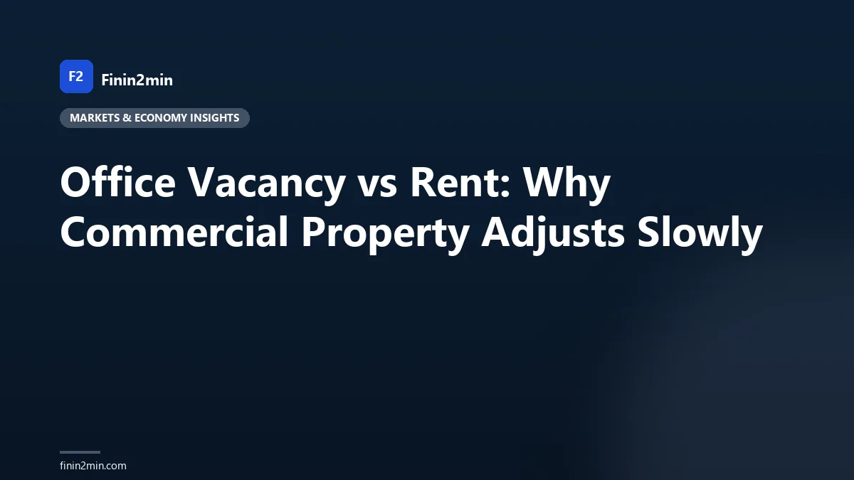 Office Vacancy vs Rent: Why Commercial Property Adjusts Slowly