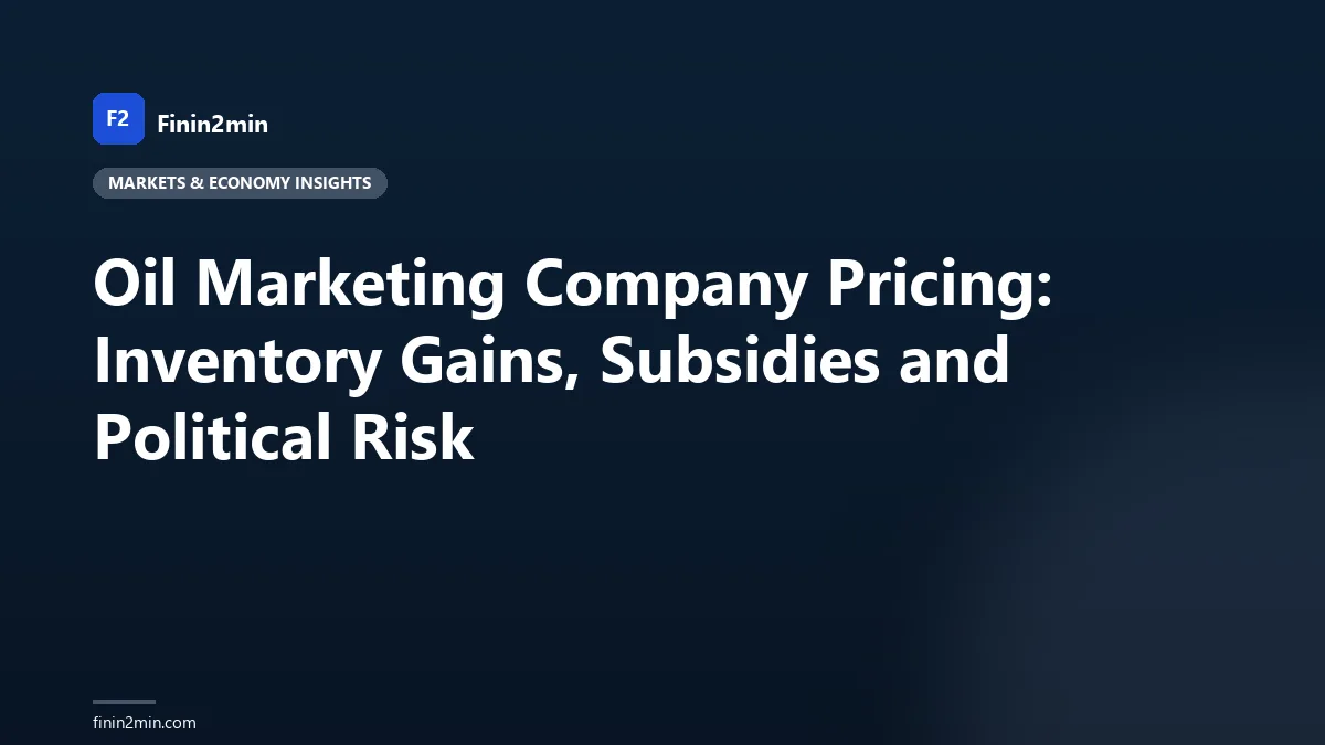 Oil Marketing Company Pricing: Inventory Gains, Subsidies and Political Risk