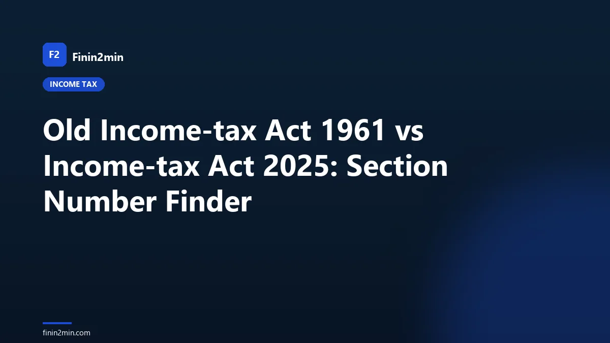 Old Income-tax Act 1961 vs Income-tax Act 2025: Section Number Finder