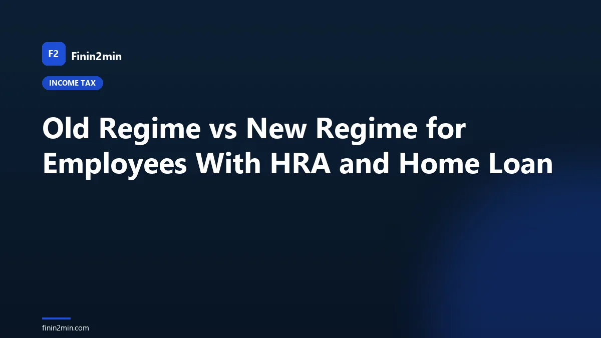 Old Regime vs New Regime for Employees With HRA and Home Loan