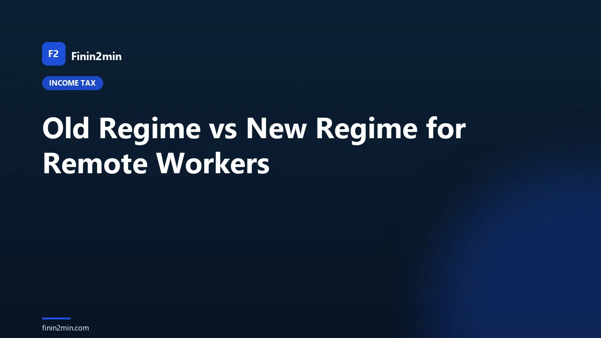 Old Regime vs New Regime for Remote Workers