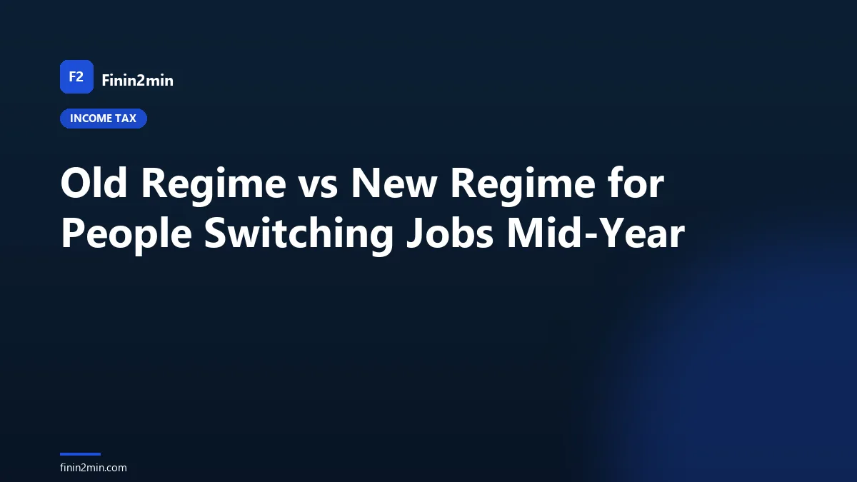 Old Regime vs New Regime for People Switching Jobs Mid-Year