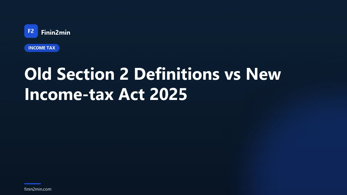 Old Section 2 Definitions vs New Income-tax Act 2025