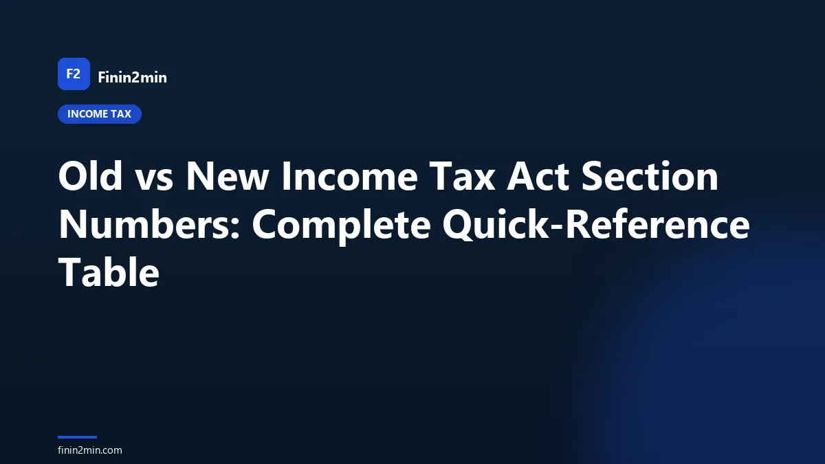 Old vs New Income Tax Act Section Numbers: Complete Quick-Reference Table