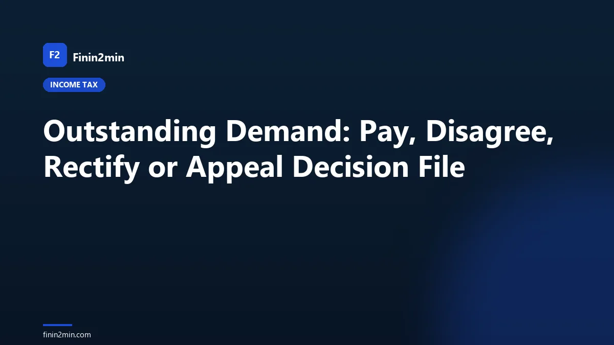 Outstanding Demand: Pay, Disagree, Rectify or Appeal Decision File
