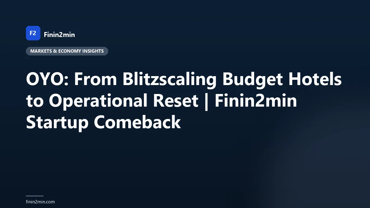 OYO: From Blitzscaling Budget Hotels to Operational Reset | Finin2min Startup Comeback