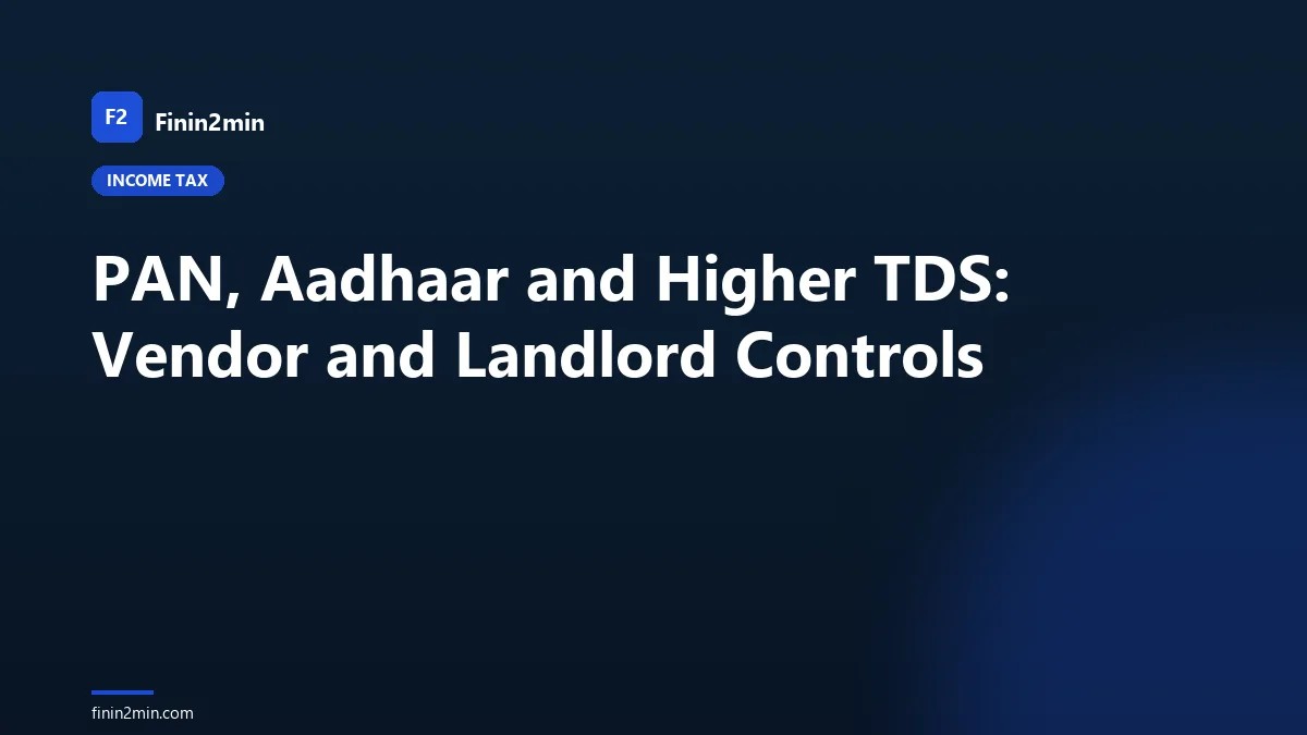 PAN, Aadhaar and Higher TDS: Vendor and Landlord Controls