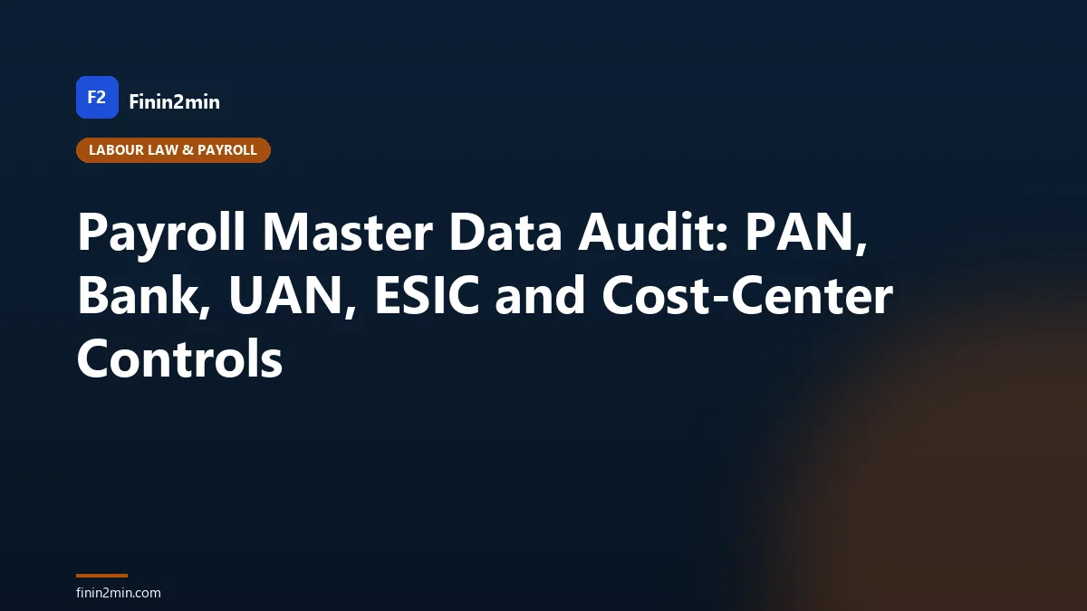 Payroll Master Data Audit: PAN, Bank, UAN, ESIC and Cost-Center Controls