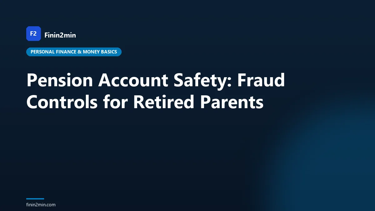 Pension Account Safety: Fraud Controls for Retired Parents