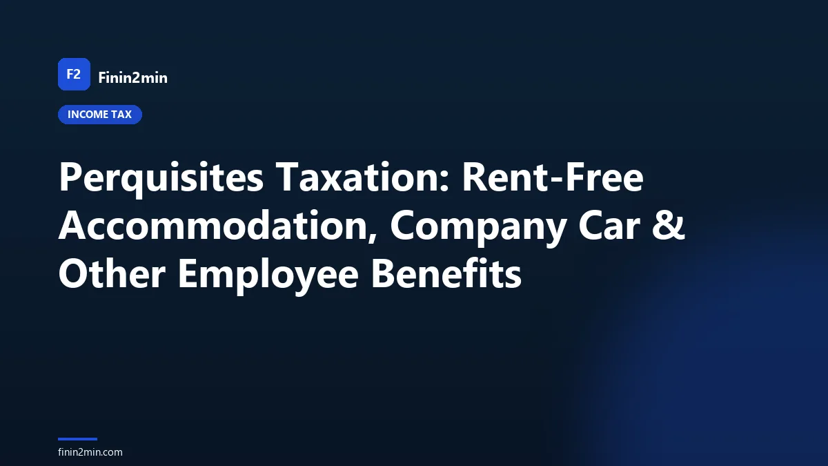 Perquisites Taxation: Rent-Free Accommodation, Company Car & Other Employee Benefits