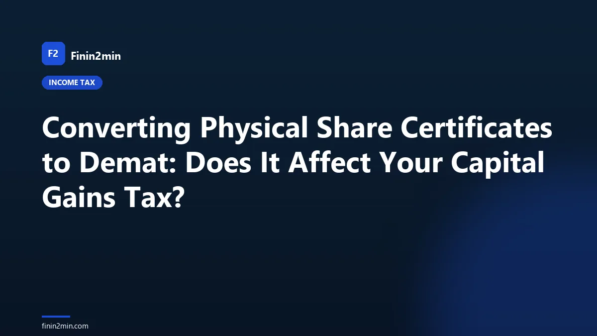 Converting Physical Share Certificates to Demat: Does It Affect Your Capital Gains Tax?