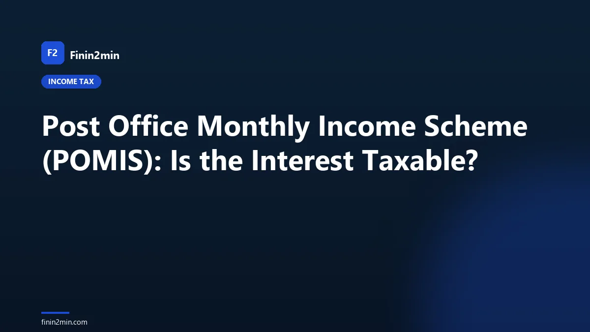 Post Office Monthly Income Scheme (POMIS): Is the Interest Taxable?