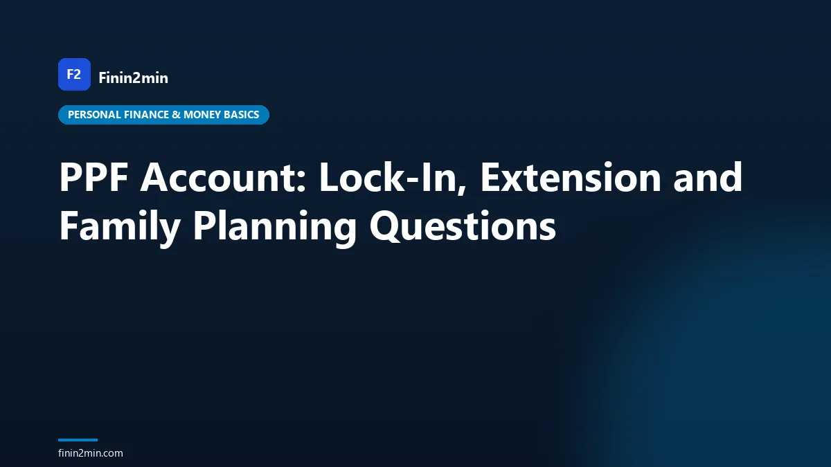 PPF Account: Lock-In, Extension and Family Planning Questions