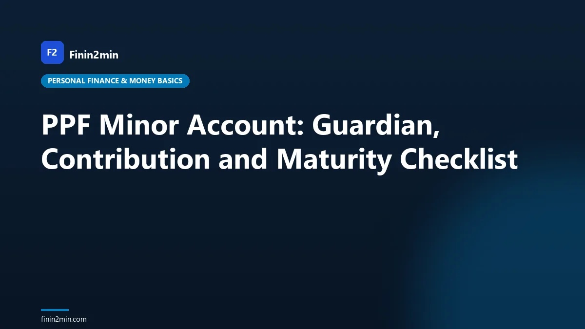 PPF Minor Account: Guardian, Contribution and Maturity Checklist