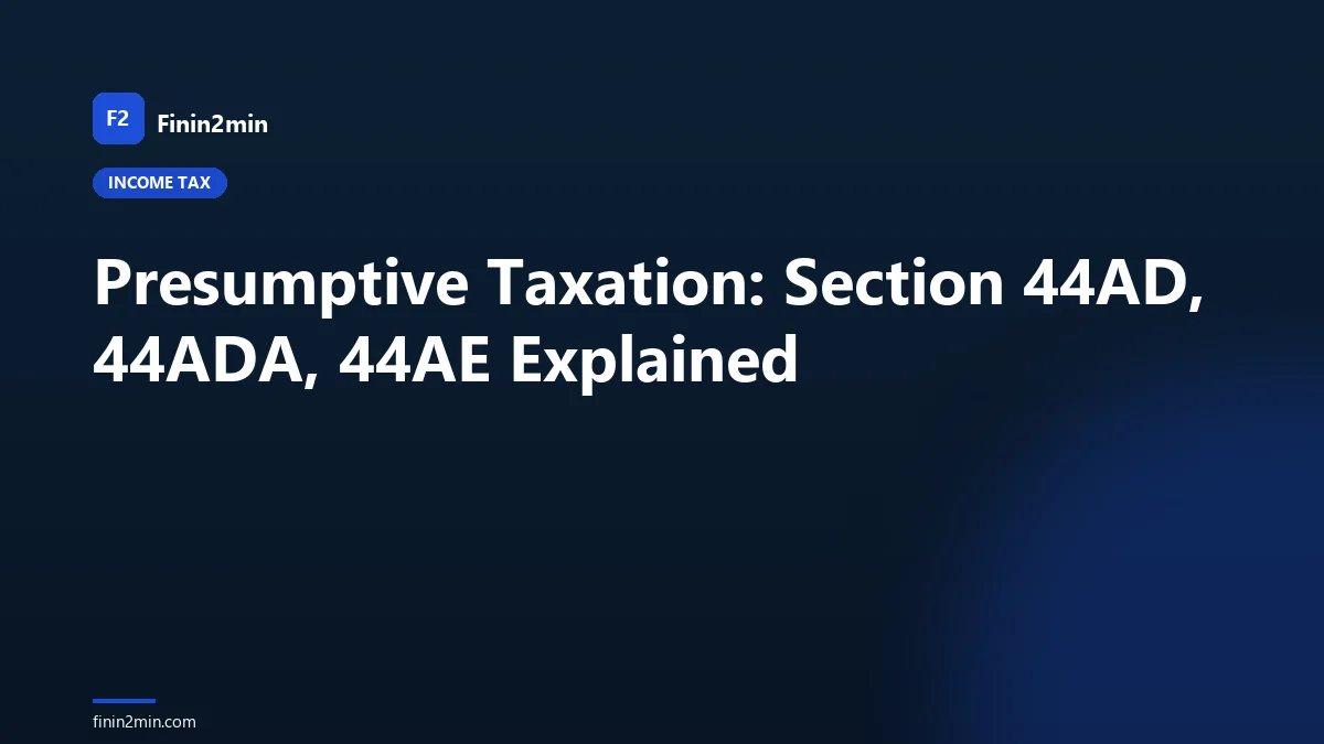 Presumptive Taxation: Section 44AD, 44ADA, 44AE Explained