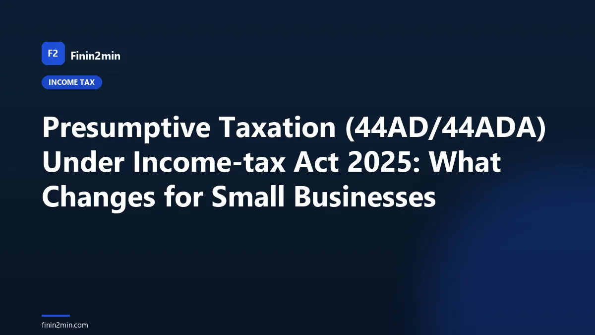 Presumptive Taxation (44AD/44ADA) Under Income-tax Act 2025: What Changes for Small Businesses