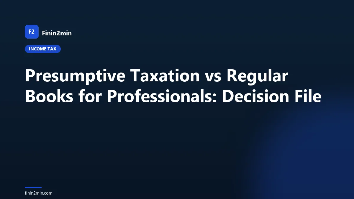 Presumptive Taxation vs Regular Books for Professionals: Decision File