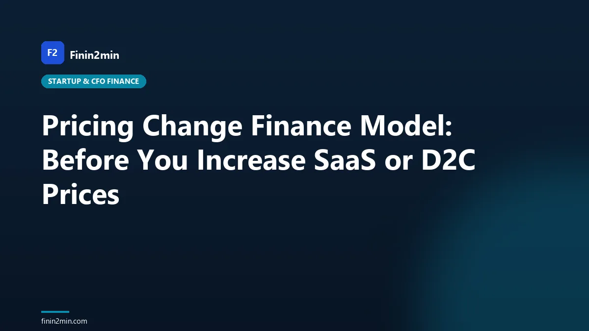 Pricing Change Finance Model: Before You Increase SaaS or D2C Prices