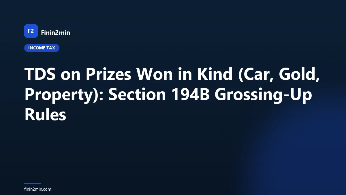 TDS on Prizes Won in Kind (Car, Gold, Property): Section 194B Grossing-Up Rules