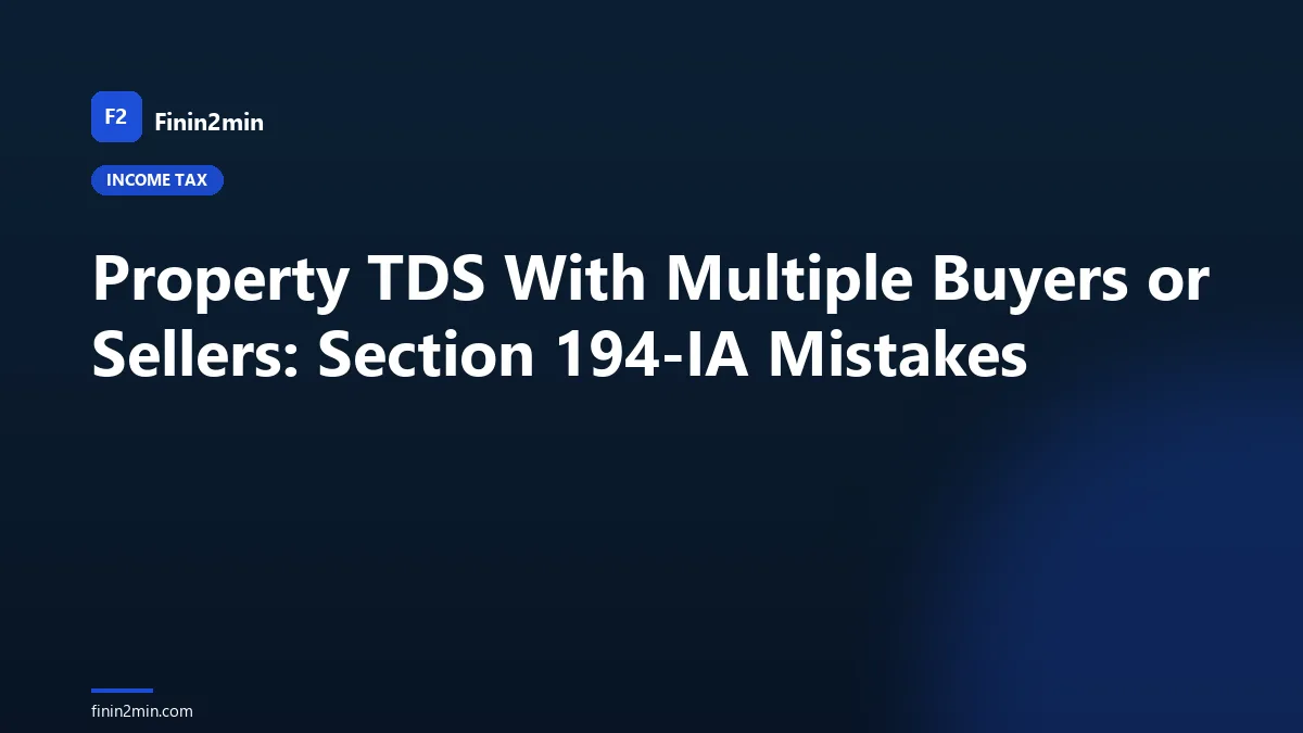 Property TDS With Multiple Buyers or Sellers: Section 194-IA Mistakes