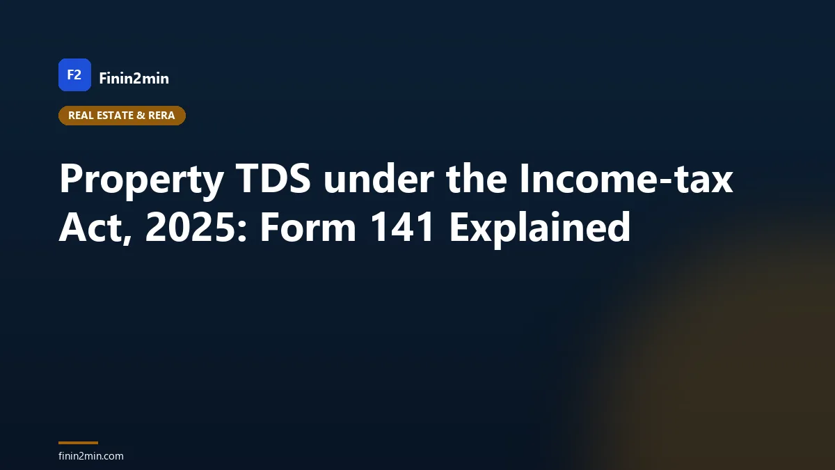 Property TDS under the Income-tax Act, 2025: Form 141 Explained