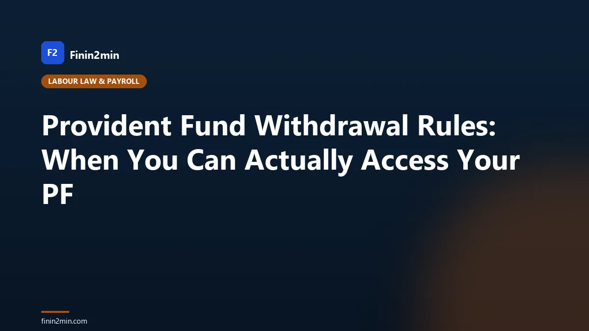 Provident Fund Withdrawal Rules: When You Can Actually Access Your PF