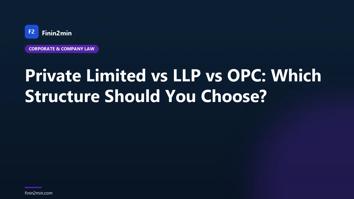Private Limited vs LLP vs OPC: Which Structure Should You Choose?