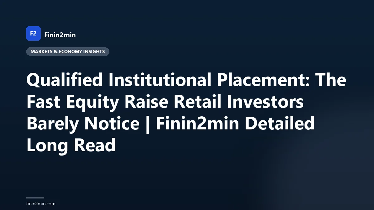 Qualified Institutional Placement: The Fast Equity Raise Retail Investors Barely Notice | Finin2min Detailed Long Read
