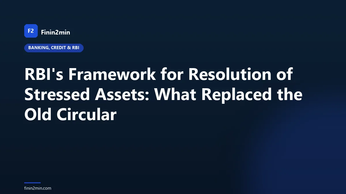 RBI's Framework for Resolution of Stressed Assets: What Replaced the Old Circular