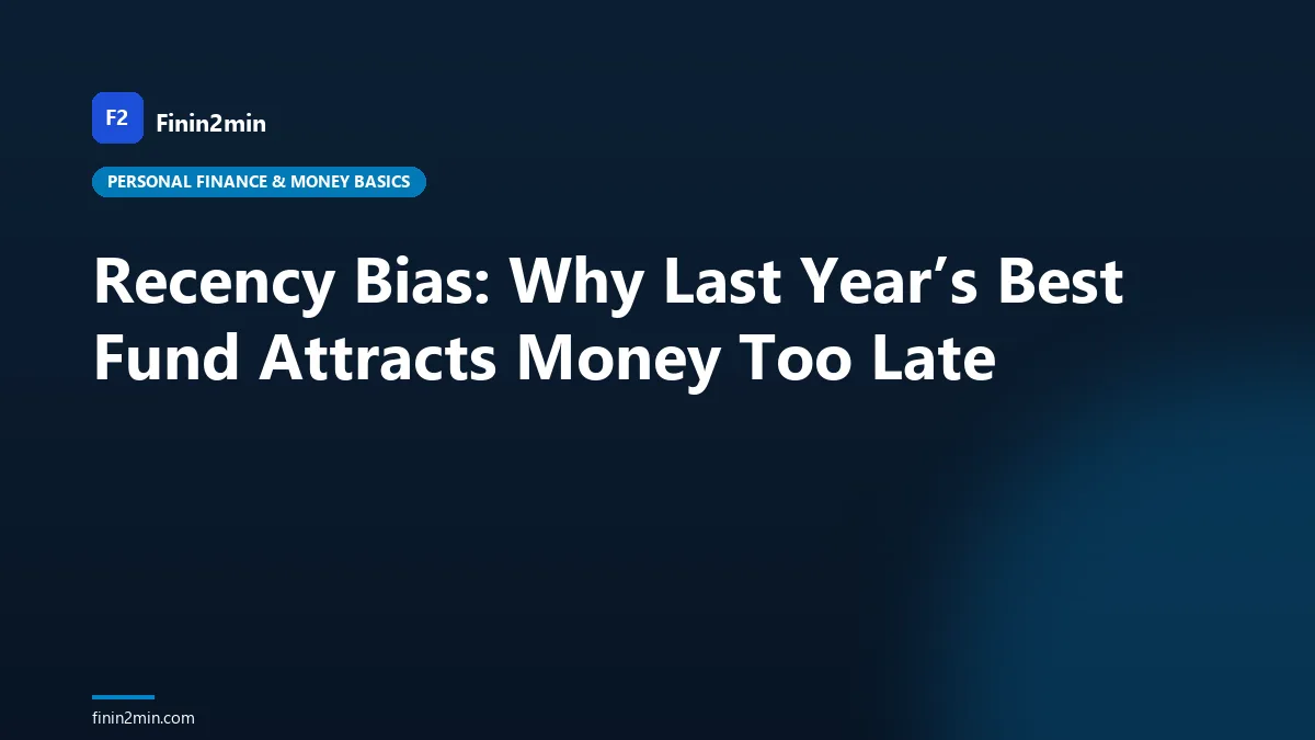 Recency Bias: Why Last Year’s Best Fund Attracts Money Too Late