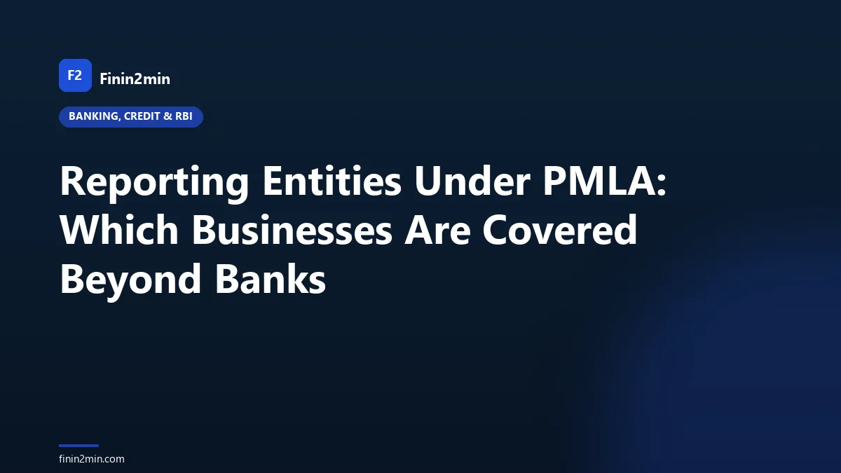 Reporting Entities Under PMLA: Which Businesses Are Covered Beyond Banks