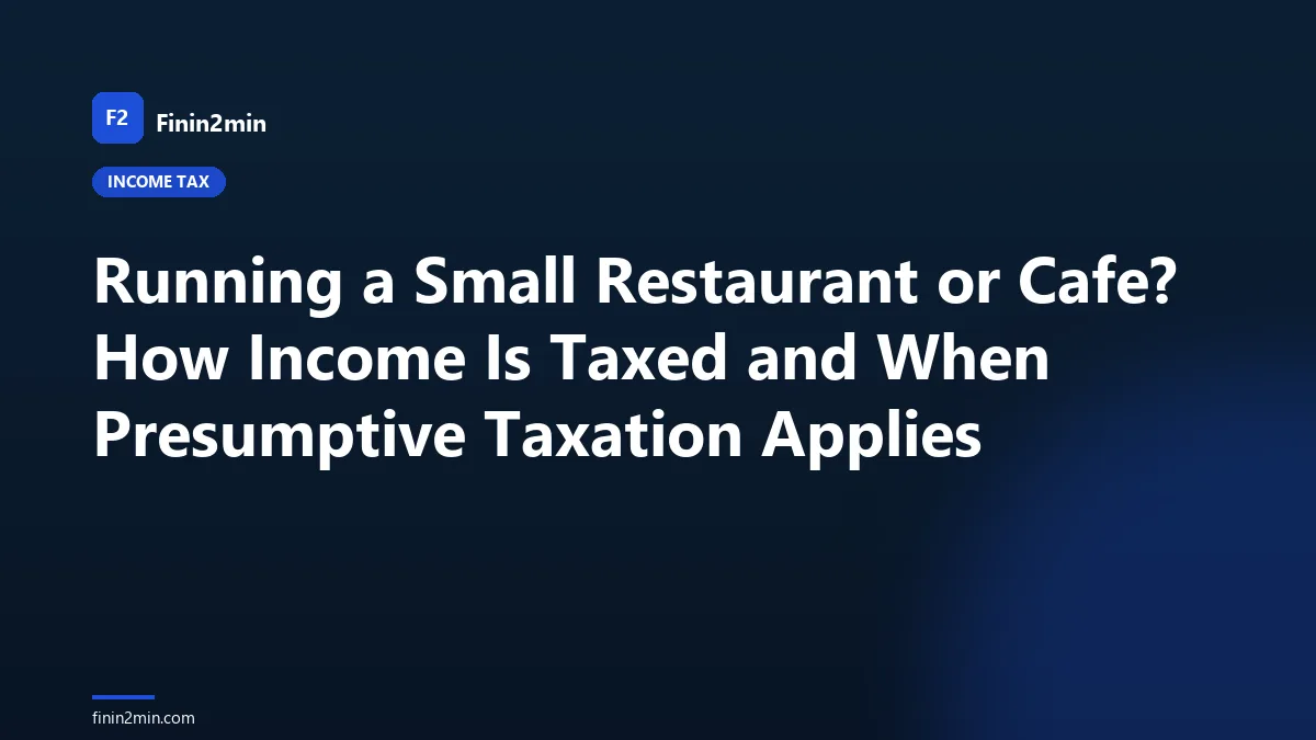Running a Small Restaurant or Cafe? How Income Is Taxed and When Presumptive Taxation Applies