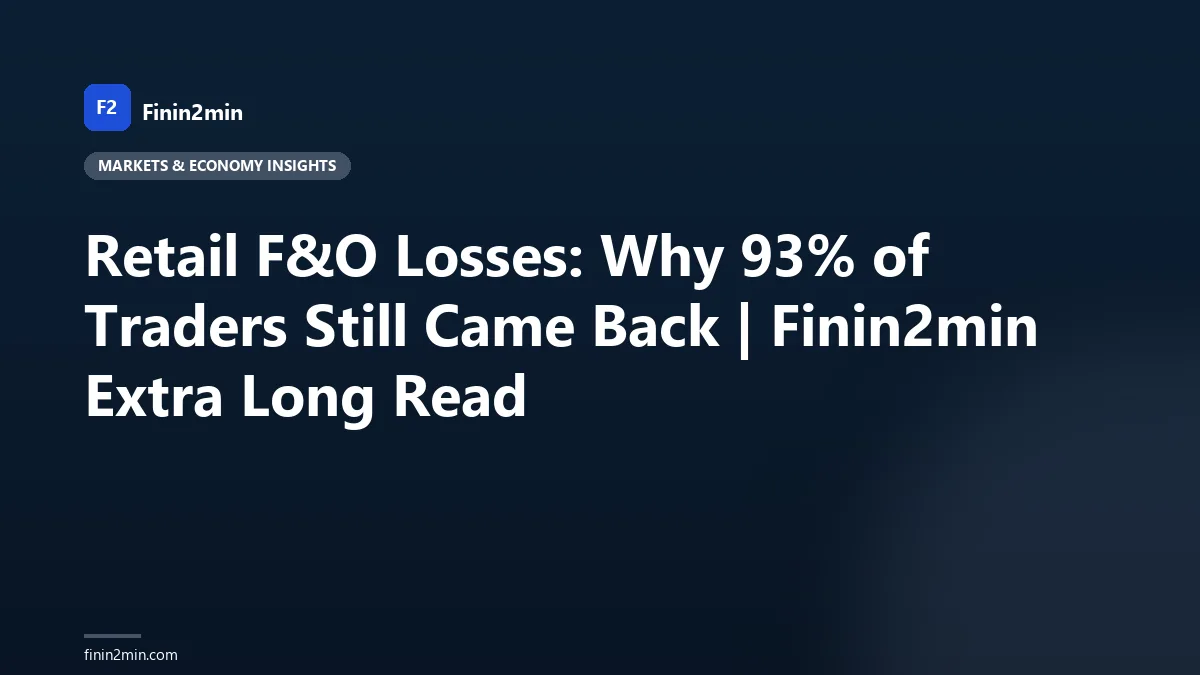 Retail F&amp;O Losses: Why 93% of Traders Still Came Back | Finin2min Extra Long Read