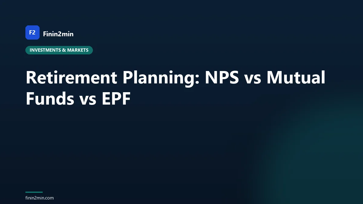 Retirement Planning: NPS vs Mutual Funds vs EPF