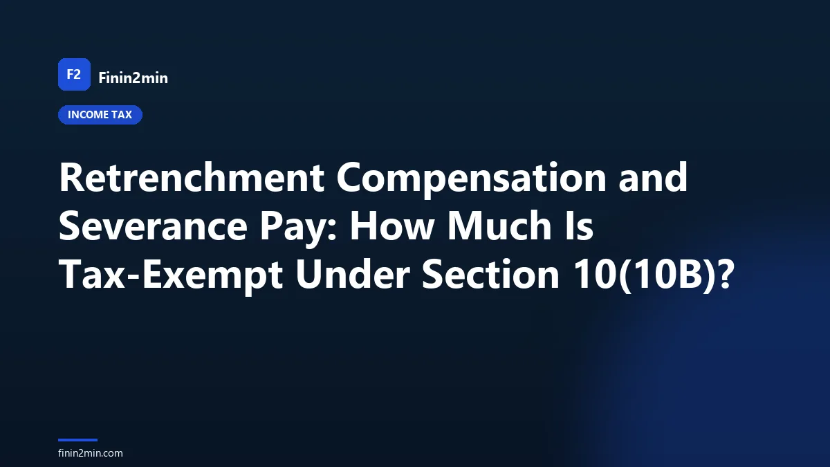 Retrenchment Compensation and Severance Pay: How Much Is Tax-Exempt Under Section 10(10B)?