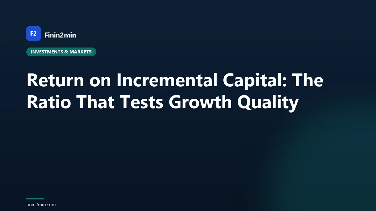 Return on Incremental Capital: The Ratio That Tests Growth Quality