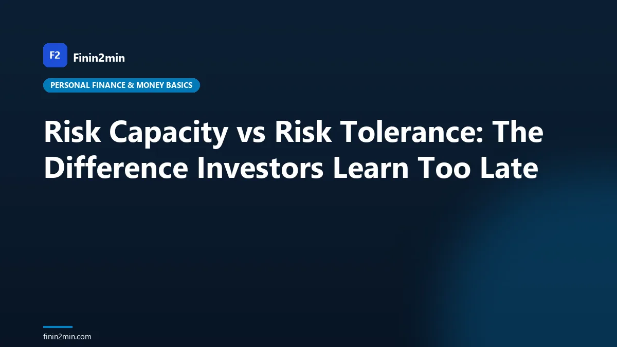 Risk Capacity vs Risk Tolerance: The Difference Investors Learn Too Late