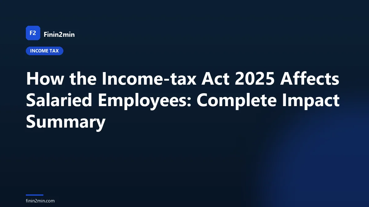 How the Income-tax Act 2025 Affects Salaried Employees: Complete Impact Summary