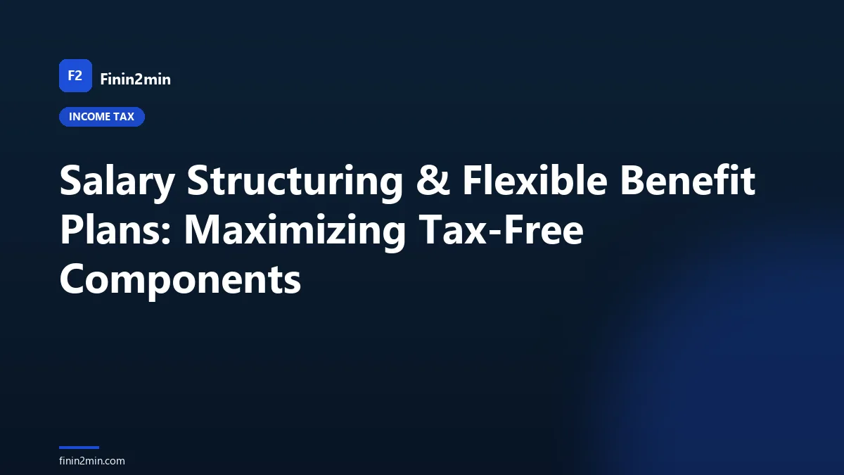 Salary Structuring & Flexible Benefit Plans: Maximizing Tax-Free Components